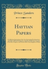 Image for Haytian Papers: A Collection Interesting of the Very Interesting Proclamations, and Other Official Documents; Together With Some Account of the Rise, Progress, and Present State of the Kingdom of Hayt