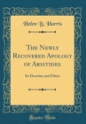 Image for The Newly Recovered Apology of Aristides: Its Doctrine and Ethics (Classic Reprint)
