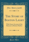 Image for The Story of Boston Light: With Some Account of the Beacons in Boston Harbor (Classic Reprint)