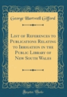 Image for List of References to Publications Relating to Irrigation in the Public Library of New South Wales (Classic Reprint)