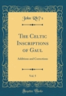 Image for The Celtic Inscriptions of Gaul, Vol. 5: Additions and Corrections (Classic Reprint)