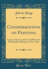 Image for Considerations on Painting: Lectures Given in the Year 1893 at the Metropolitan Museum of New York (Classic Reprint)
