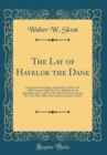 Image for The Lay of Havelok the Dane: Composed in the Reign of Edward I, About A. D. 1280; Formerly Edited by Sir F. Madden for the Roxburghe Club, and Now Re-Edited From the Unique Ms. Laud Misc; 108, in the 