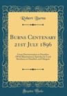 Image for Burns Centenary 21st July 1896: Great Demonstration at Dumfries (With Illustrations); Speeches by Lord Roseberry at Dumfries and Glasgow (Classic Reprint)