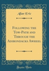 Image for Following the Tow-Path and Through the Adirondacks Awheel (Classic Reprint)