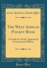 Image for The West African Pocket Book: A Guide for Newly-Appointed Government Officers (Classic Reprint)