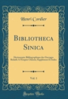 Image for Bibliotheca Sinica, Vol. 1: Dictionnaire Bibliographique des Ouvrages Relatifs A l&#39;Empire Chinois; Supplement Et Index (Classic Reprint)