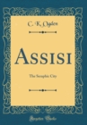 Image for Assisi: The Seraphic City (Classic Reprint)