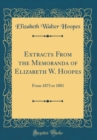 Image for Extracts From the Memoranda of Elizabeth W. Hoopes: From 1873 to 1881 (Classic Reprint)