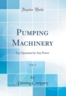 Image for Pumping Machinery, Vol. 1: For Operation by Any Power (Classic Reprint)