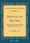 Image for Manual on the Iris: Giving Directions for Their Propagation and Care (Classic Reprint)