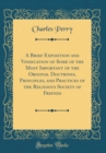 Image for A Brief Exposition and Vindication of Some of the Most Important of the Original Doctrines, Principles, and Practices of the Religious Society of Friends (Classic Reprint)