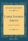 Image for Liber Inferni Aretii: Cronica in Terza Rima (Classic Reprint)