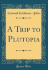 Image for A Trip to Plutopia (Classic Reprint)