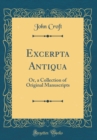Image for Excerpta Antiqua: Or, a Collection of Original Manuscripts (Classic Reprint)