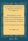Image for Third Report of the Board of Commissioners of Agriculture and Forestry of the Territory of Hawaii: For the Year Ending December 31, 1906 (Classic Reprint)