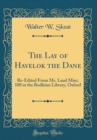 Image for The Lay of Havelok the Dane: Re-Edited From Ms. Laud Misc; 108 in the Bodleian Library, Oxford (Classic Reprint)