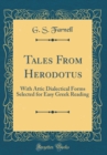 Image for Tales From Herodotus: With Attic Dialectical Forms Selected for Easy Greek Reading (Classic Reprint)