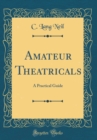 Image for Amateur Theatricals: A Practical Guide (Classic Reprint)