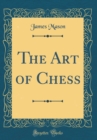 Image for The Art of Chess (Classic Reprint)