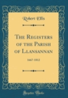 Image for The Registers of the Parish of Llansannan: 1667-1812 (Classic Reprint)