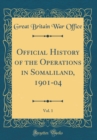 Image for Official History of the Operations in Somaliland, 1901-04, Vol. 1 (Classic Reprint)