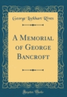 Image for A Memorial of George Bancroft (Classic Reprint)