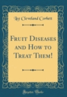 Image for Fruit Diseases and How to Treat Them! (Classic Reprint)