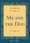 Image for Me and the Dog (Classic Reprint)