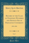Image for Record of the Class of Eighteen Hundred and Seventy-Six of Princeton University, Vol. 7: 1876-1901 (Classic Reprint)