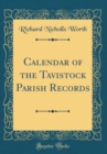 Image for Calendar of the Tavistock Parish Records (Classic Reprint)