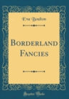 Image for Borderland Fancies (Classic Reprint)