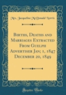 Image for Births, Deaths and Marriages Extracted From Guelph Advertiser Jan; 1, 1847 December 20, 1849 (Classic Reprint)