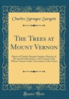 Image for The Trees at Mount Vernon: Report of Charles Sprague Sargent, Director of the Arnold Arboretum, to the Council of the Mount Vernon Ladies&#39; Association of the Union (Classic Reprint)