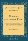 Image for Colonel Alexander Rigby: A Sketch of His Career and Connection With Maine as Proprietor of the Plough Patent and President of the Province of Lygonia (Classic Reprint)