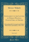 Image for Supplement to the Letters of Horace Walpole, Fourth Earl of Orford, Vol. 2 of 2: Chronologically Arranged and Edited With Notes and Indices; 1783-1796 (Classic Reprint)