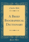 Image for A Brief Biographical Dictionary (Classic Reprint)