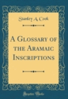 Image for A Glossary of the Aramaic Inscriptions (Classic Reprint)