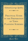 Image for Practical Guide in the Preparation of Town Planning Schemes (Classic Reprint)