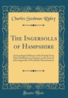 Image for The Ingersolls of Hampshire: A Genealogical History of the Family From Their Settlement in America, in the Line of John Ingersoll, of Westfield, Massachusetts (Classic Reprint)