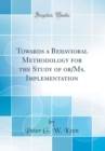 Image for Towards a Behavioral Methodology for the Study of or/Ms. Implementation (Classic Reprint)