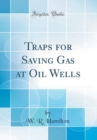 Image for Traps for Saving Gas at Oil Wells (Classic Reprint)