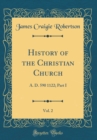 Image for History of the Christian Church, Vol. 2: A. D. 590 1122; Part I (Classic Reprint)