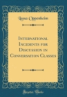 Image for International Incidents for Discussion in Conversation Classes (Classic Reprint)