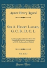 Image for Sir A. Henry Layard, G. C. B., D. C. L, Vol. 1 of 2: Autobiography and Letters From His Childhood Until His Appointment as H. M. Ambassador at Madrid (Classic Reprint)