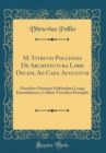 Image for M. Vitruvii Pollionis De Architectura Libri Decem, Ad Caes. Augustum: Omnibus Omnium Editionibus Longe Emendatiores, Collatis Veteribus Exemplis (Classic Reprint)