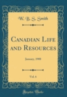 Image for Canadian Life and Resources, Vol. 6: January, 1908 (Classic Reprint)