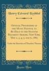 Image for Official Programme of the Music Festival to Be Held in the Seventh Regiment Armory, New York, May 2, 3, 4, 5, and 6, 1882: Under the Direction of Theodore Thomas (Classic Reprint)