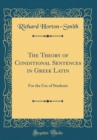 Image for The Theory of Conditional Sentences in Greek Latin: For the Use of Students (Classic Reprint)