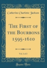 Image for The First of the Bourbons 1595-1610, Vol. 2 of 2 (Classic Reprint)